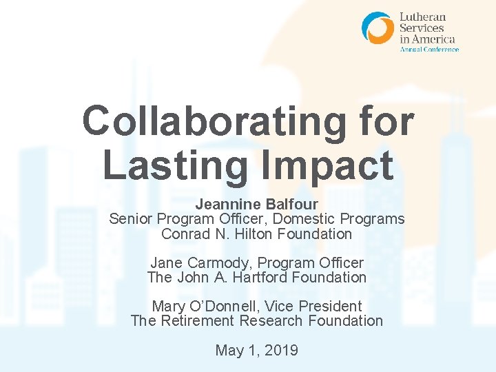 Collaborating for Lasting Impact Jeannine Balfour Senior Program Officer, Domestic Programs Conrad N. Hilton