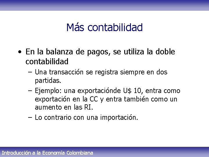 Más contabilidad • En la balanza de pagos, se utiliza la doble contabilidad –