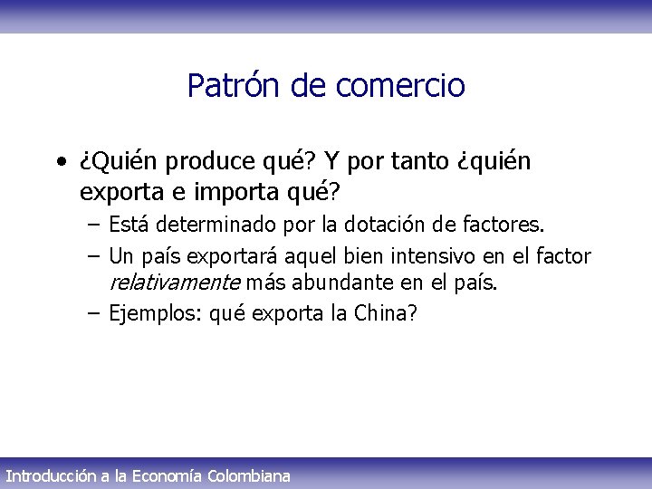 Patrón de comercio • ¿Quién produce qué? Y por tanto ¿quién exporta e importa