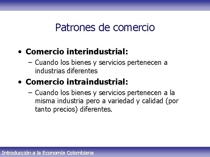 Patrones de comercio • Comercio interindustrial: – Cuando los bienes y servicios pertenecen a