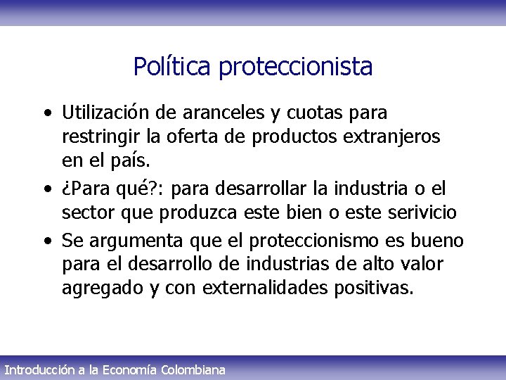 Política proteccionista • Utilización de aranceles y cuotas para restringir la oferta de productos