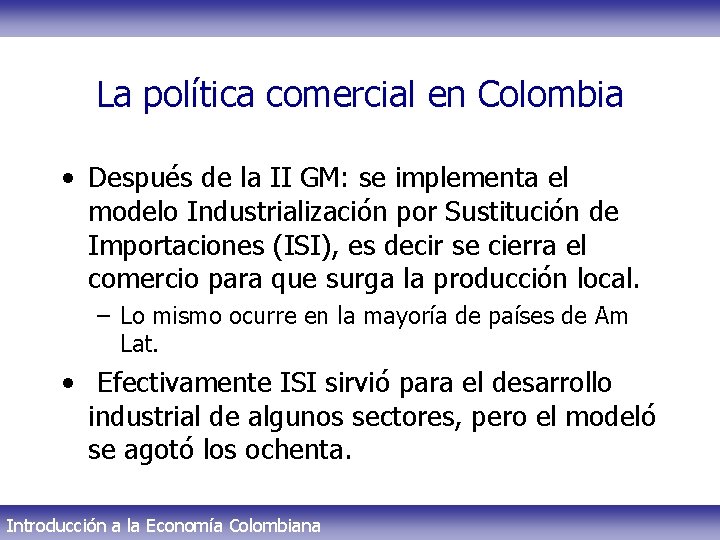 La política comercial en Colombia • Después de la II GM: se implementa el