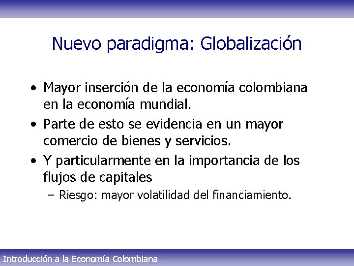 Nuevo paradigma: Globalización • Mayor inserción de la economía colombiana en la economía mundial.
