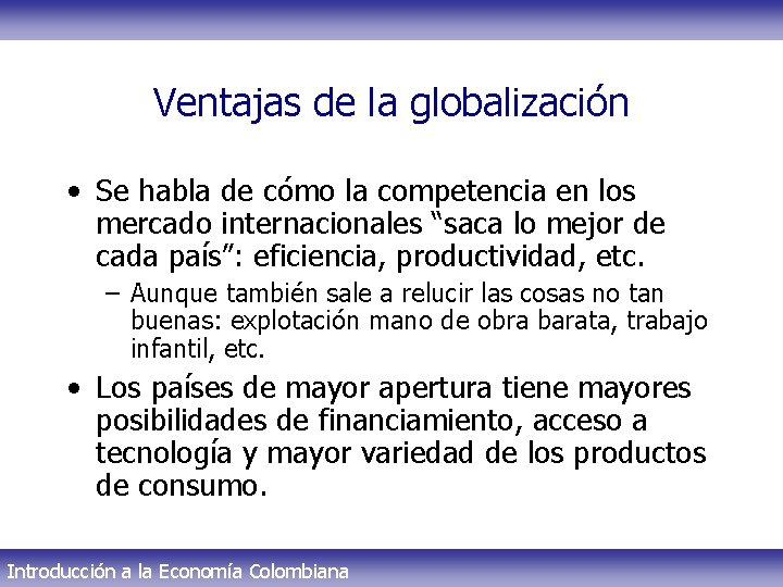 Ventajas de la globalización • Se habla de cómo la competencia en los mercado