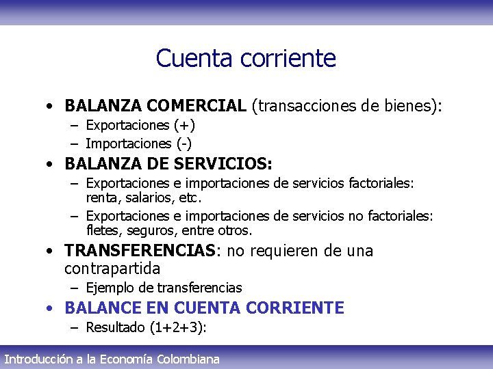 Cuenta corriente • BALANZA COMERCIAL (transacciones de bienes): – Exportaciones (+) – Importaciones (-)