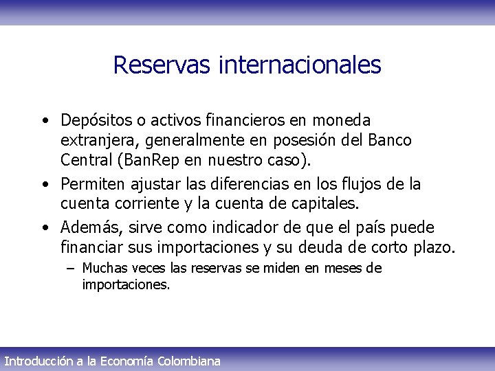 Reservas internacionales • Depósitos o activos financieros en moneda extranjera, generalmente en posesión del