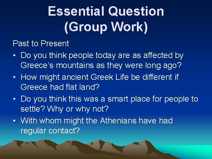 Essential Question (Group Work) Past to Present • Do you think people today are