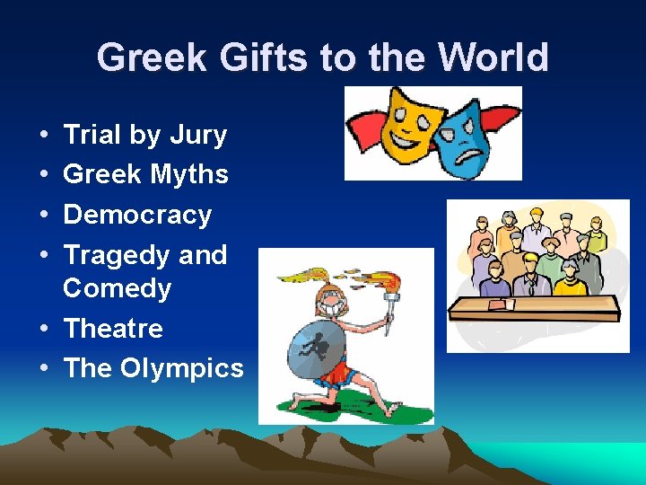Greek Gifts to the World • • Trial by Jury Greek Myths Democracy Tragedy