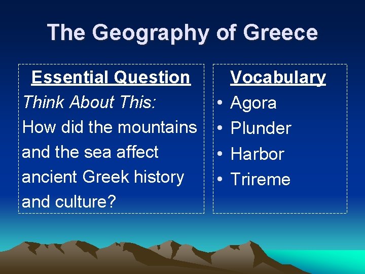 The Geography of Greece Essential Question Think About This: How did the mountains and