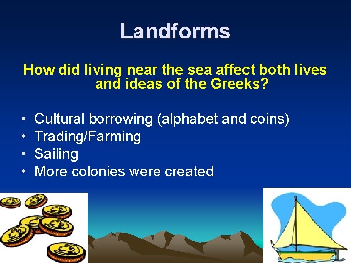 Landforms How did living near the sea affect both lives and ideas of the