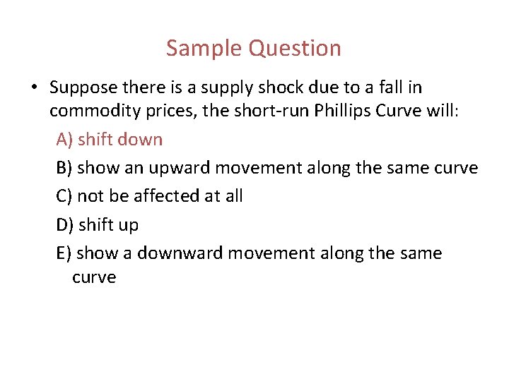 Sample Question • Suppose there is a supply shock due to a fall in