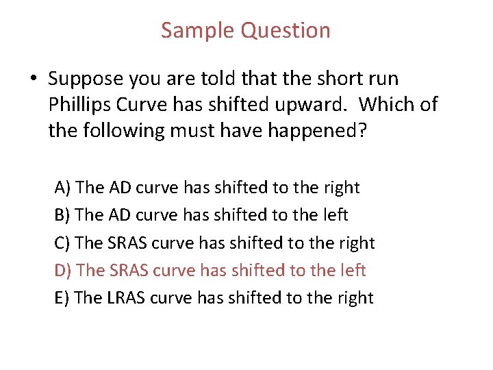 Sample Question • Suppose you are told that the short run Phillips Curve has