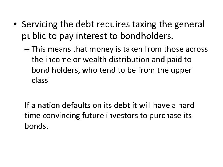 • Servicing the debt requires taxing the general public to pay interest to