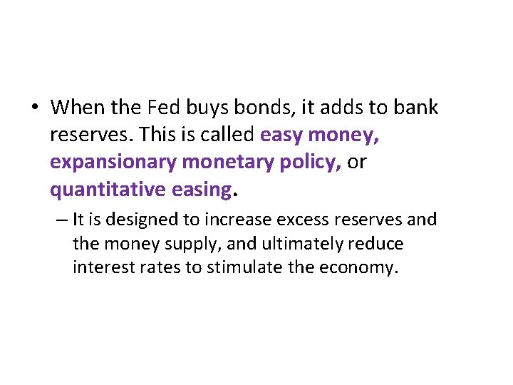  • When the Fed buys bonds, it adds to bank reserves. This is