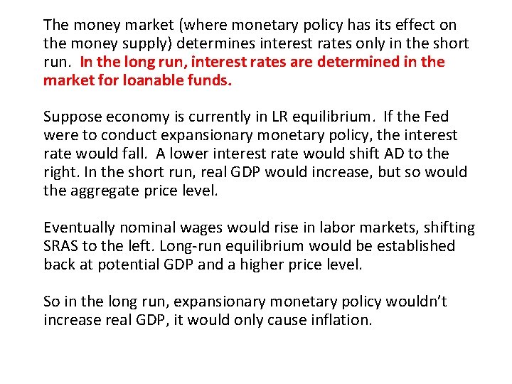 The money market (where monetary policy has its effect on the money supply) determines
