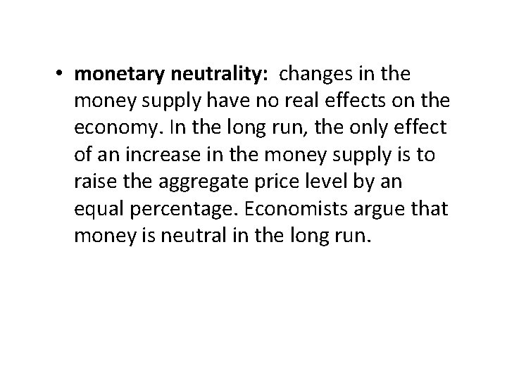  • monetary neutrality: changes in the money supply have no real effects on