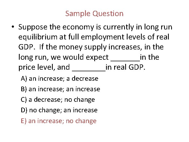 Sample Question • Suppose the economy is currently in long run equilibrium at full