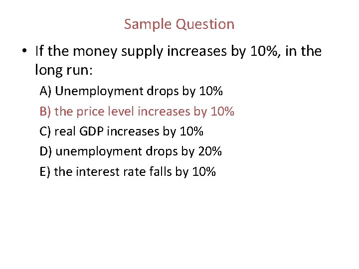 Sample Question • If the money supply increases by 10%, in the long run:
