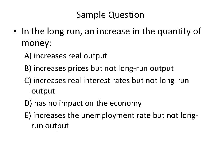 Sample Question • In the long run, an increase in the quantity of money: