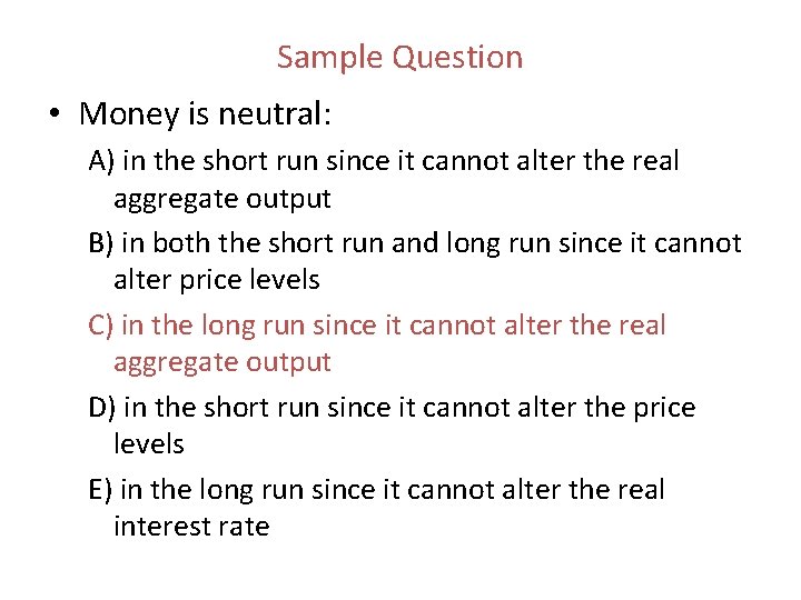 Sample Question • Money is neutral: A) in the short run since it cannot