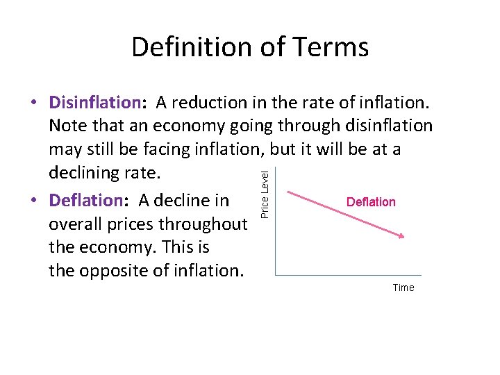 Definition of Terms Price Level • Disinflation: A reduction in the rate of inflation.