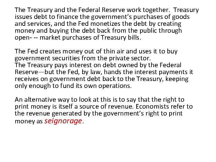 The Treasury and the Federal Reserve work together. Treasury issues debt to finance the