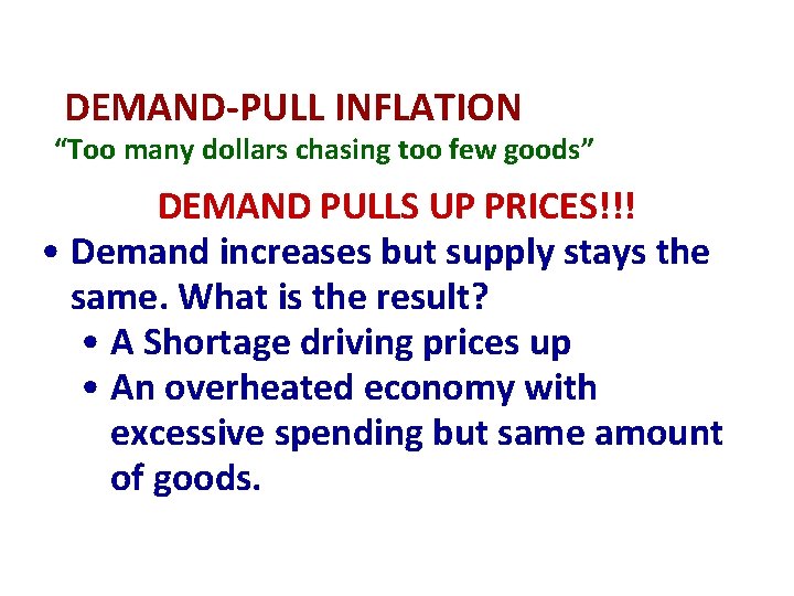 DEMAND-PULL INFLATION “Too many dollars chasing too few goods” DEMAND PULLS UP PRICES!!! •