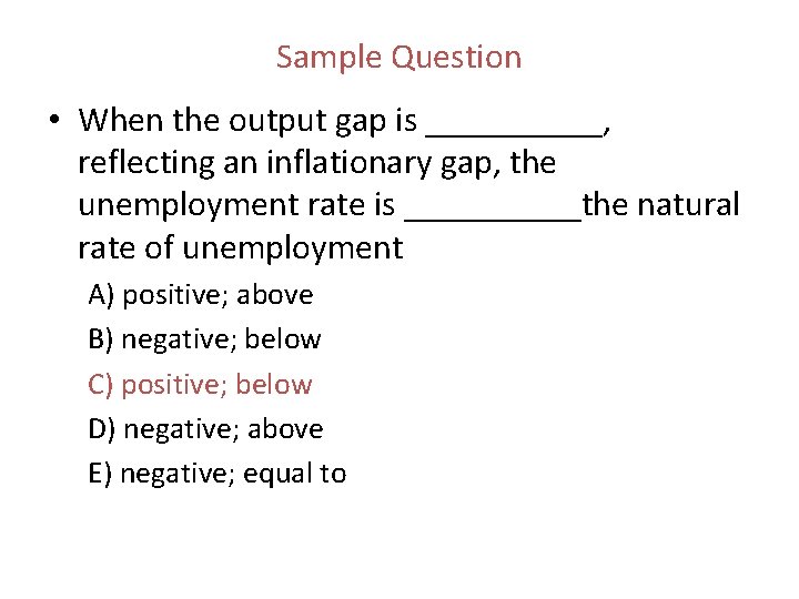 Sample Question • When the output gap is _____, reflecting an inflationary gap, the