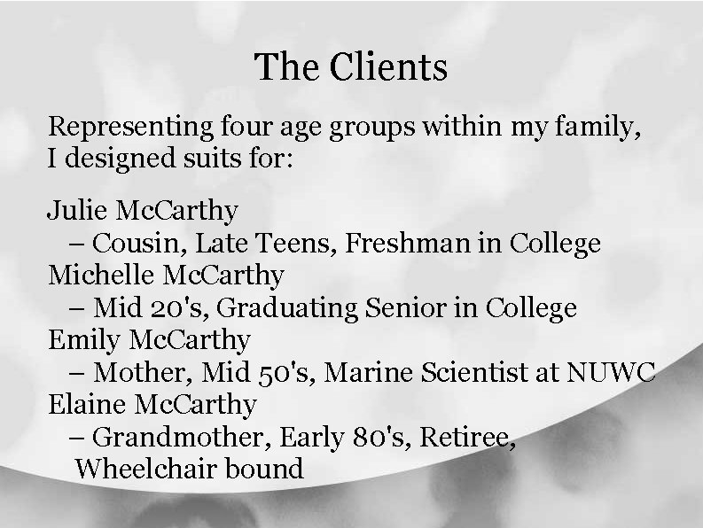 The Clients Representing four age groups within my family, I designed suits for: Julie The Clients Representing four age groups within my family, I designed suits for: Julie