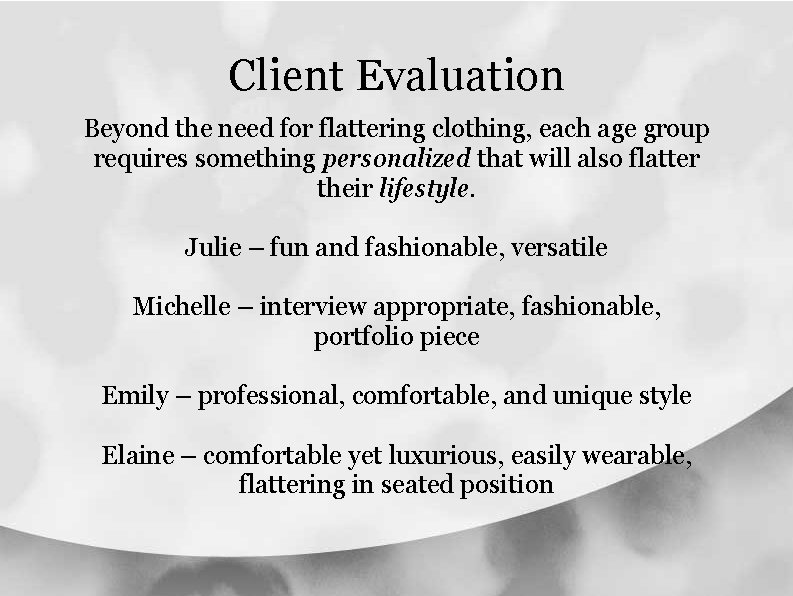 Client Evaluation Beyond the need for flattering clothing, each age group requires something personalized Client Evaluation Beyond the need for flattering clothing, each age group requires something personalized