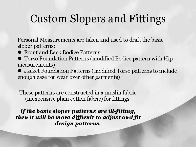 Custom Slopers and Fittings Personal Measurements are taken and used to draft the basic Custom Slopers and Fittings Personal Measurements are taken and used to draft the basic
