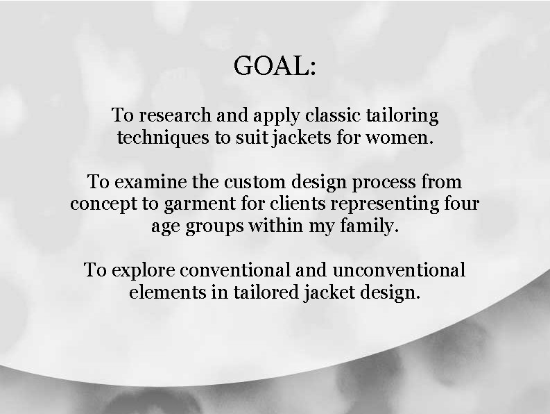 GOAL: To research and apply classic tailoring techniques to suit jackets for women. To GOAL: To research and apply classic tailoring techniques to suit jackets for women. To