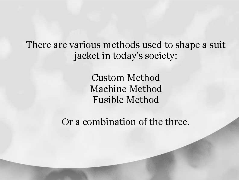 There are various methods used to shape a suit jacket in today’s society: Custom There are various methods used to shape a suit jacket in today’s society: Custom