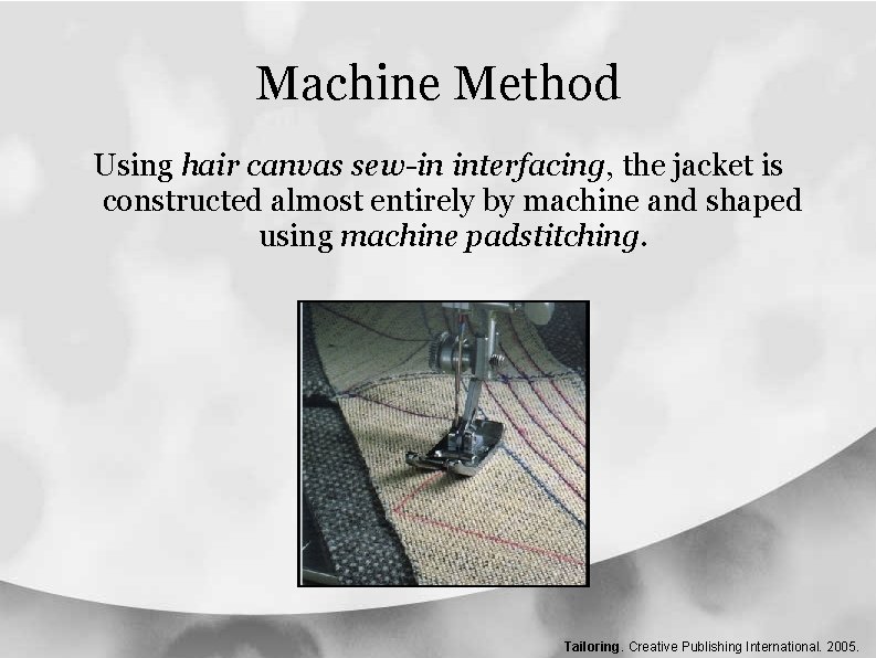 Machine Method Using hair canvas sew-in interfacing, the jacket is constructed almost entirely by Machine Method Using hair canvas sew-in interfacing, the jacket is constructed almost entirely by