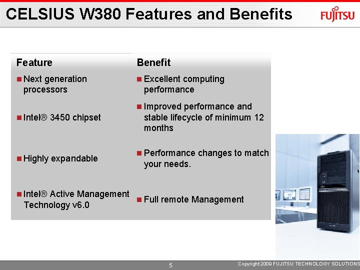 CELSIUS W 380 Features and Benefits Feature Benefit Next Excellent generation processors computing performance