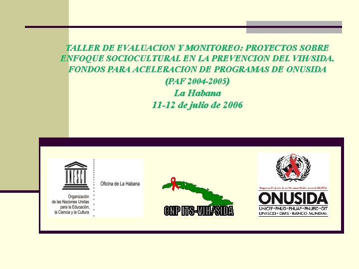 TALLER DE EVALUACION Y MONITOREO: PROYECTOS SOBRE ENFOQUE SOCIOCULTURAL EN LA PREVENCION DEL VIH/SIDA.