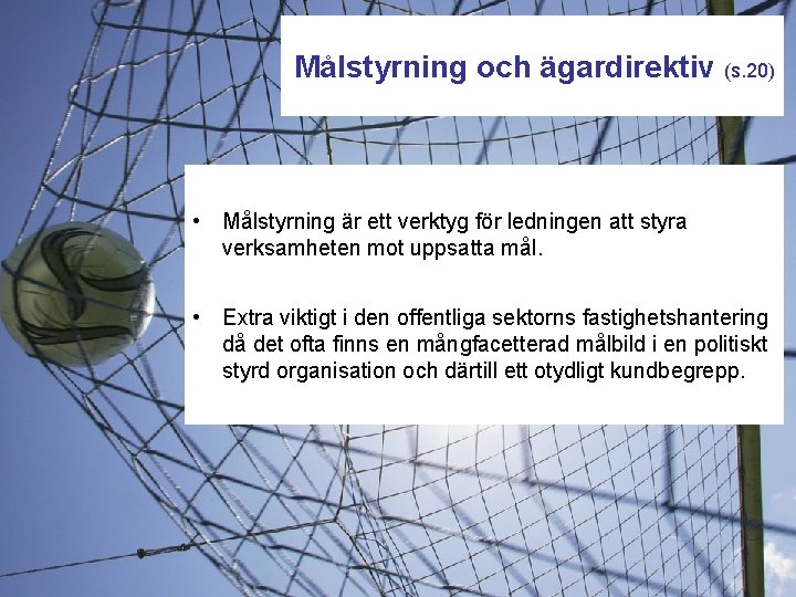 Målstyrning och ägardirektiv (s. 20) • Målstyrning är ett verktyg för ledningen att styra