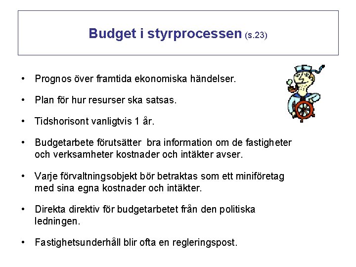 Budget i styrprocessen (s. 23) • Prognos över framtida ekonomiska händelser. • Plan för