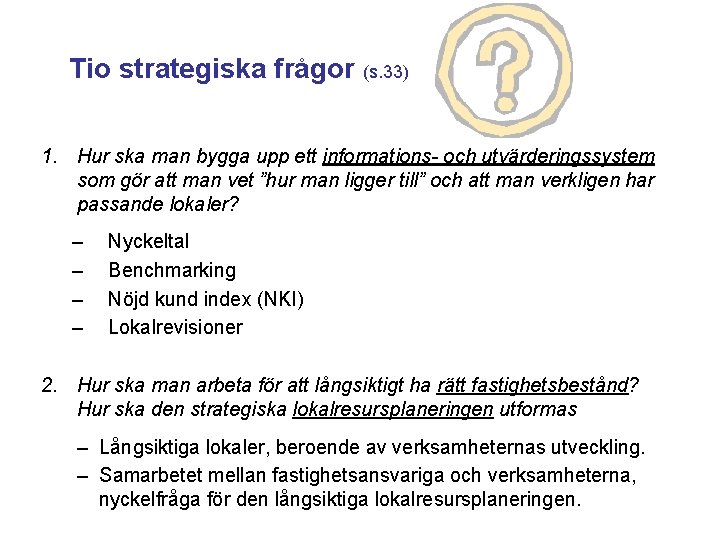 Tio strategiska frågor (s. 33) 1. Hur ska man bygga upp ett informations- och