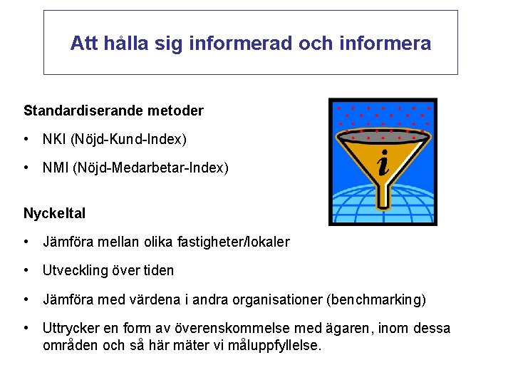 Att hålla sig informerad och informera Standardiserande metoder • NKI (Nöjd-Kund-Index) • NMI (Nöjd-Medarbetar-Index)