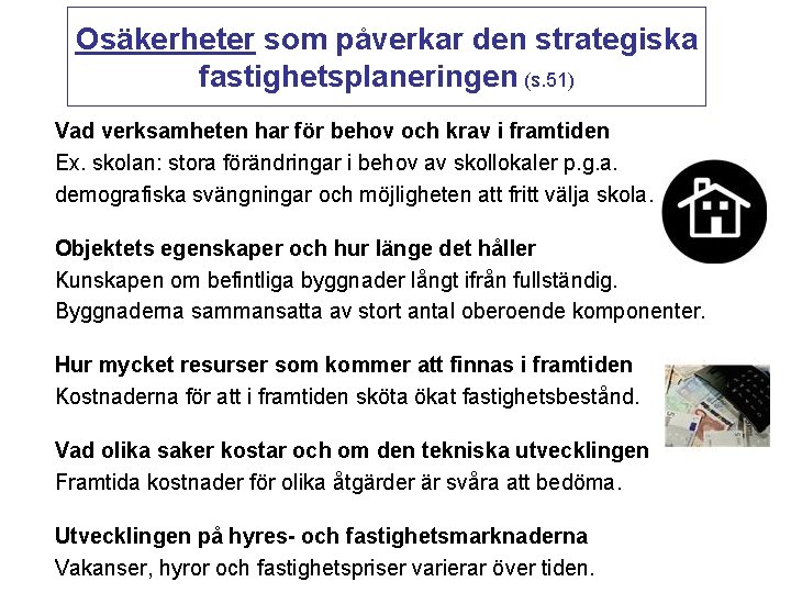 Osäkerheter som påverkar den strategiska fastighetsplaneringen (s. 51) Vad verksamheten har för behov och