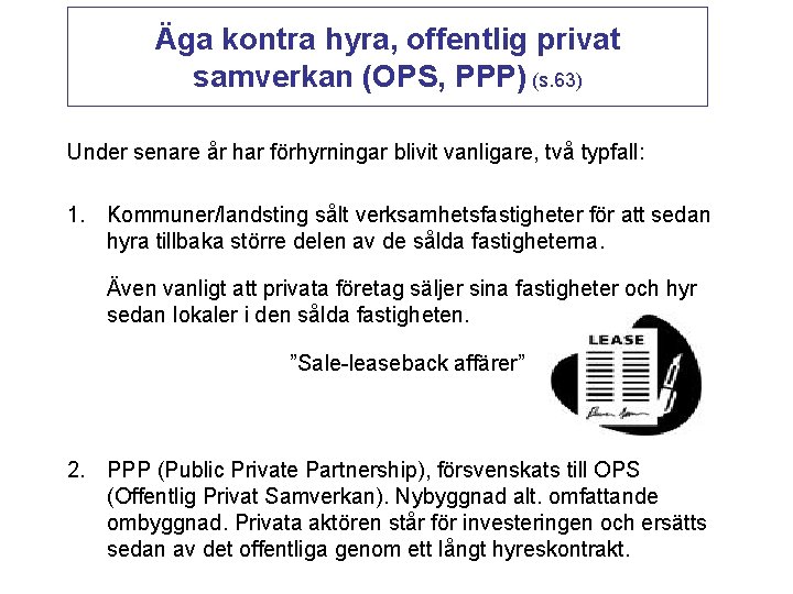 Äga kontra hyra, offentlig privat samverkan (OPS, PPP) (s. 63) Under senare år har