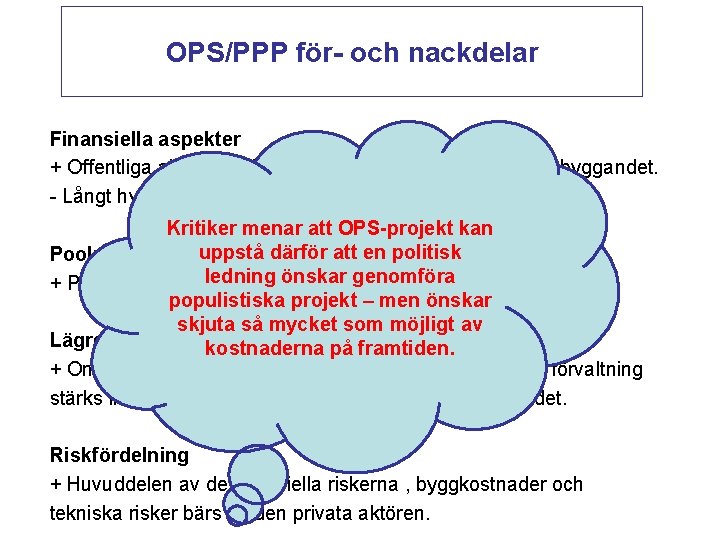 OPS/PPP för- och nackdelar Finansiella aspekter + Offentliga aktören behöver inte investera egna pengar