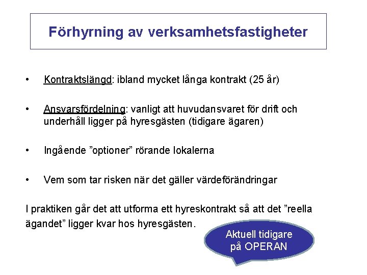 Förhyrning av verksamhetsfastigheter • Kontraktslängd: ibland mycket långa kontrakt (25 år) • Ansvarsfördelning: vanligt