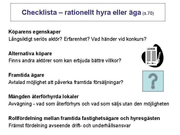 Checklista – rationellt hyra eller äga (s. 70) Köparens egenskaper Långsiktigt seriös aktör? Erfarenhet?