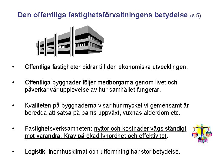 Den offentliga fastighetsförvaltningens betydelse (s. 5) • Offentliga fastigheter bidrar till den ekonomiska utvecklingen.