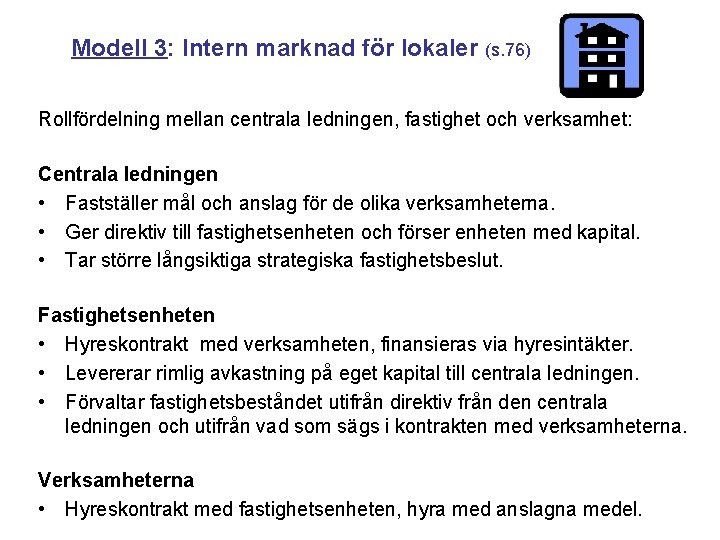 Modell 3: Intern marknad för lokaler (s. 76) Rollfördelning mellan centrala ledningen, fastighet och