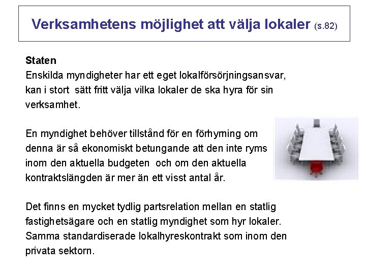 Verksamhetens möjlighet att välja lokaler (s. 82) Staten Enskilda myndigheter har ett eget lokalförsörjningsansvar,