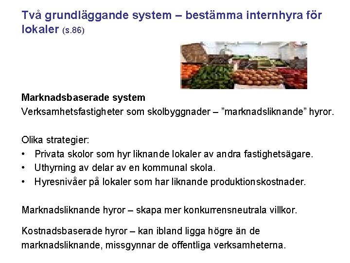 Två grundläggande system – bestämma internhyra för lokaler (s. 86) Marknadsbaserade system Verksamhetsfastigheter som