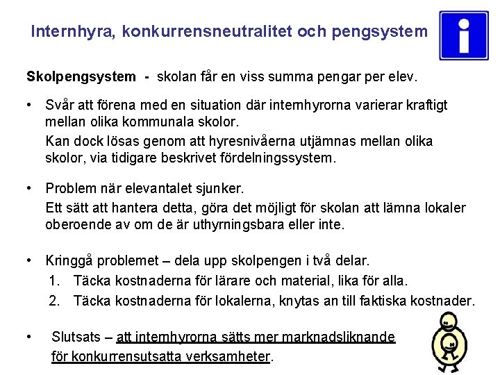 Internhyra, konkurrensneutralitet och pengsystem Skolpengsystem - skolan får en viss summa pengar per elev.